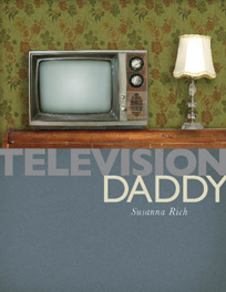Television Daddy: A Poetry Chapbook by Susanna Rich
